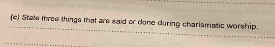 State three things that are said or done during charismatic worship. 
_