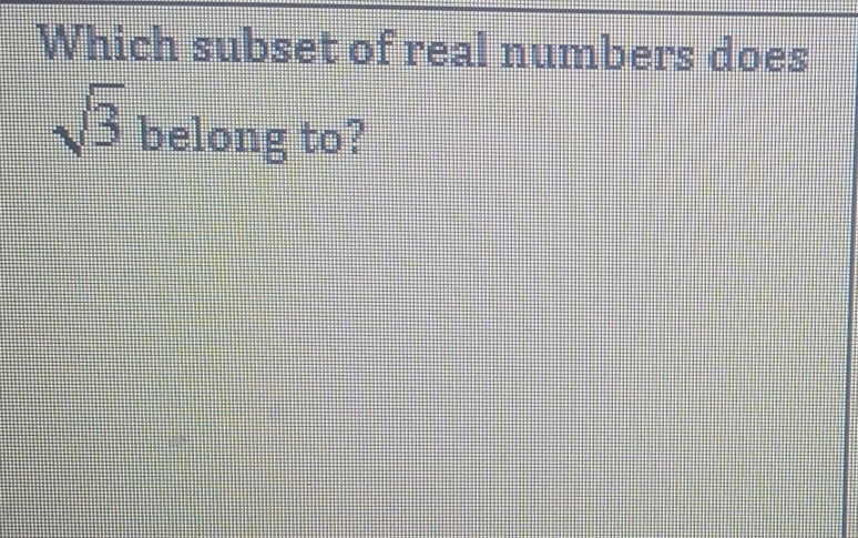 Which subset of real numbers does
sqrt(3) belong to?