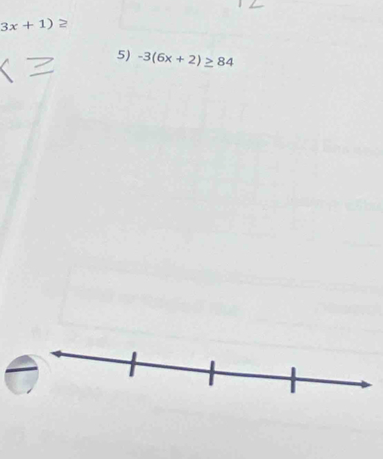 3x+1)≥
5) -3(6x+2)≥ 84