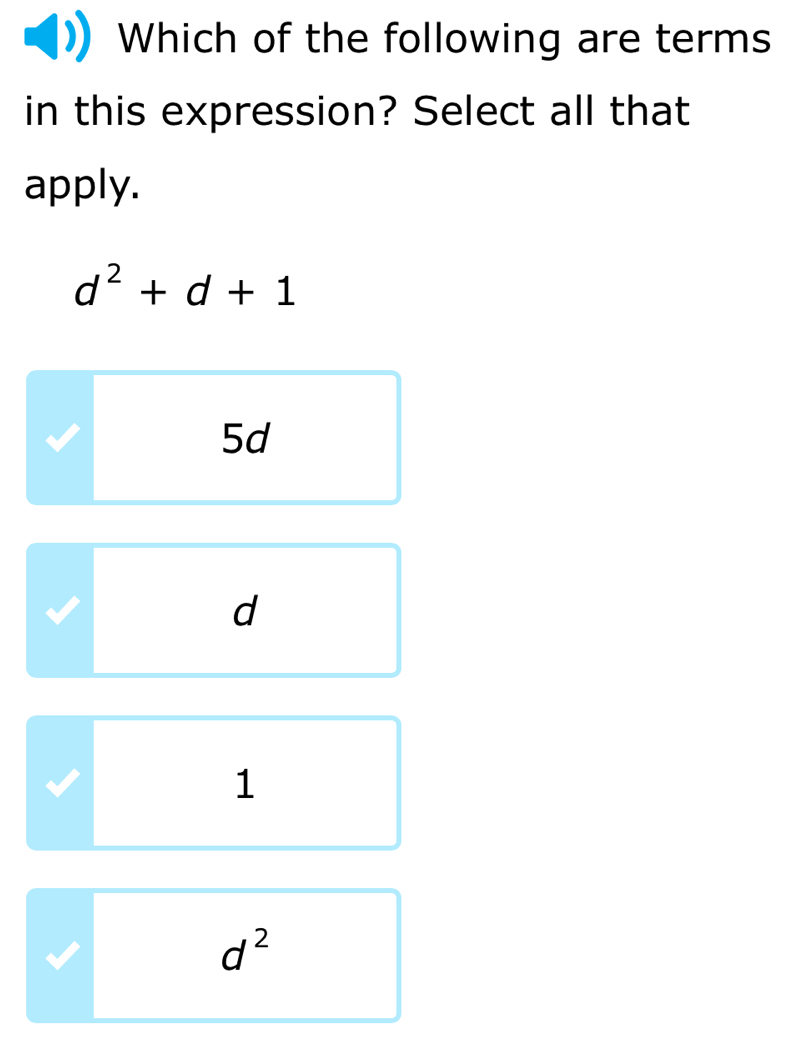 Which of the following are terms
in this expression? Select all that
apply.
d^2+d+1
5d
d
1
d^2