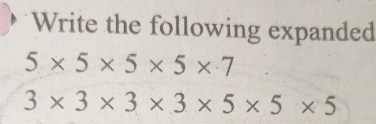 Write the following expanded
5* 5* 5* 5* 7
3* 3* 3* 3* 5* 5* 5