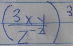 ( 3xy/z^(-2) )^3