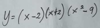 y=(x-2)(x+2)(x^2-9)