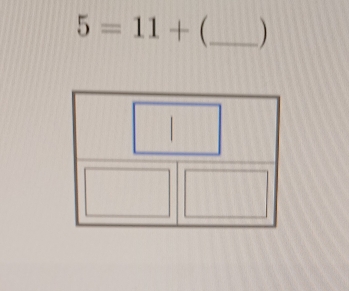 5=11+ _  )