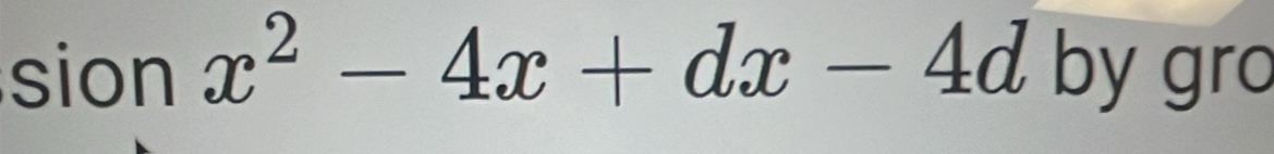 sion x^2-4x+dx-4d by gro