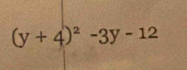 (y+4)^2-3y-12