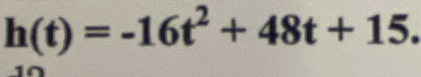 h(t)=-16t^2+48t+15.