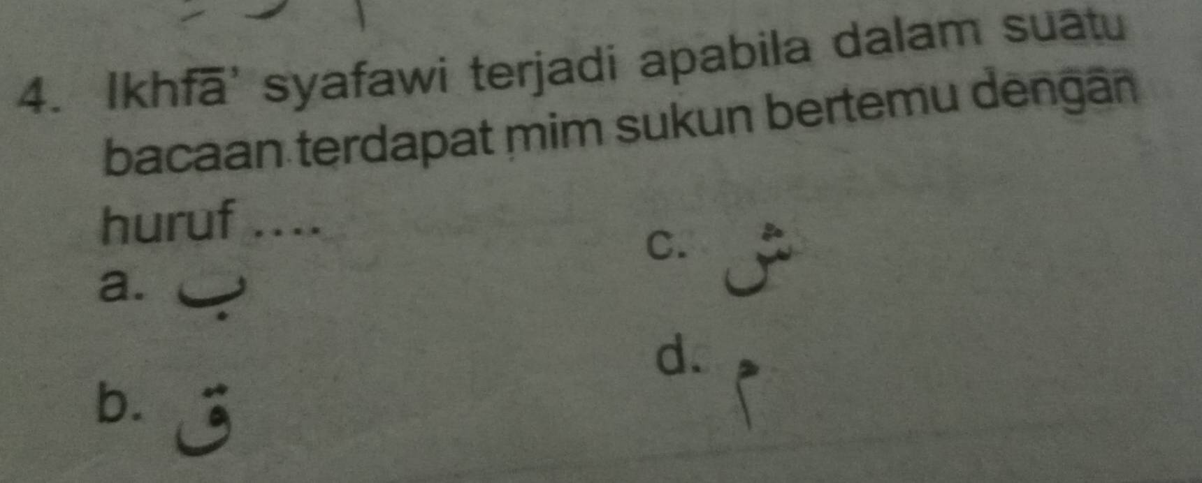 Ikhfā' syafawi terjadi apabila dalam suatu
bacaan terdapat mim sukun bertemu dengān
huruf ....
C.
a.
d.
b.