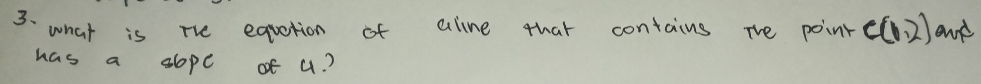 what is The equation of aline that contains The point C(1,2) and 
has a sope of a?