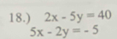 18.) 2x-5y=40
5x-2y=-5