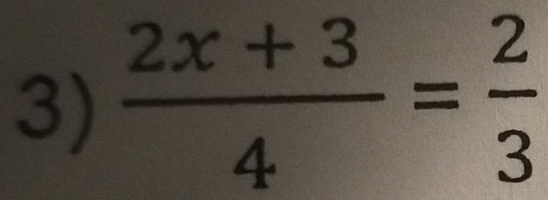  (2x+3)/4 = 2/3 