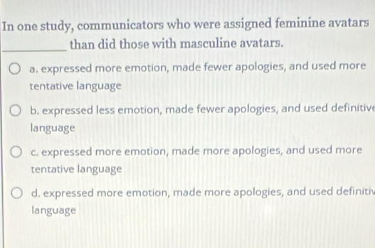 Solved: In one study, communicators who were assigned feminine avatars ...