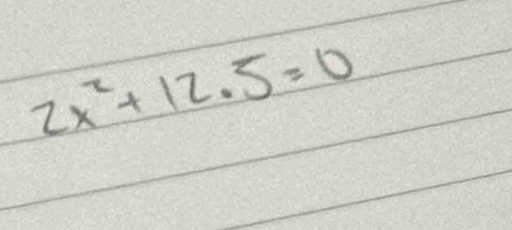 2x^2+12.5=0