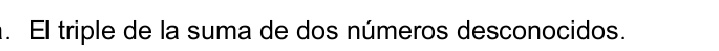 El triple de la suma de dos números desconocidos.