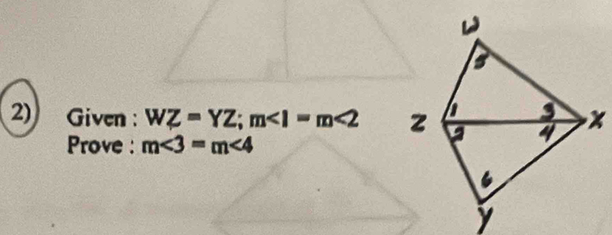 Given: WZ=YZ; m<2</tex> 
Prove : m∠ 3=m∠ 4