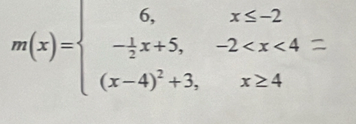 m(x)=beginarrayl 6,x≤ -2 - 1/2 x+5,-2