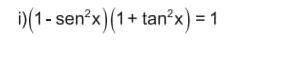 (1-sen^2x)(1+tan^2x)=1