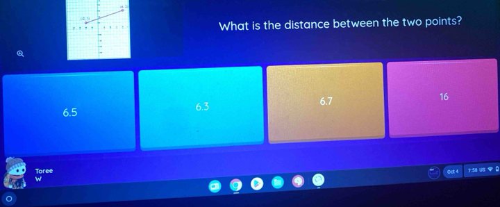 What is the distance between the two points?

6.5 6.3 6.7 16
Toree Oct 4 7:58 US
w