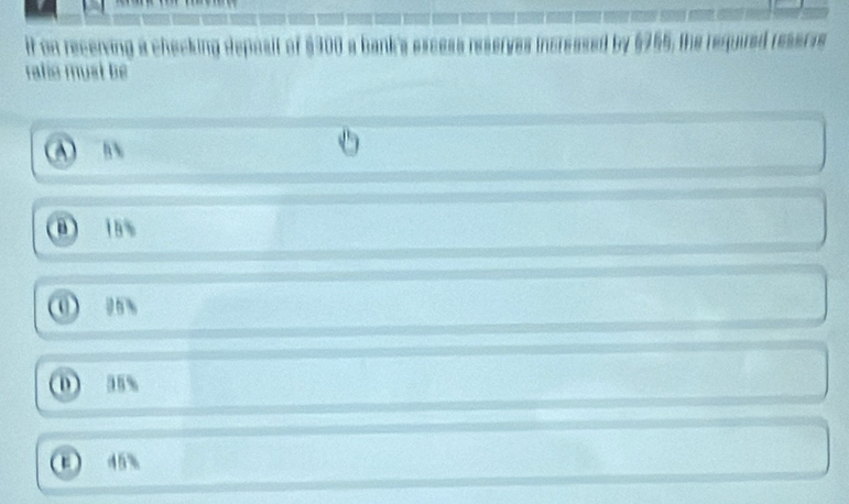 it on recerving a checking deposit of $300 a bar by 6755, the required reserie
rafio must be 

15%
0
0) 35%
 45%