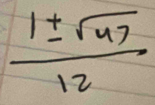  1± sqrt(47)/12 