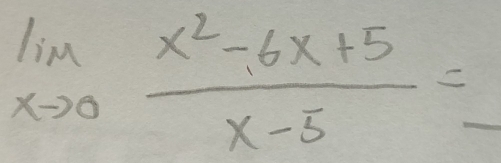 limlimits _xto 0 (x^2-6x+5)/x-5 =