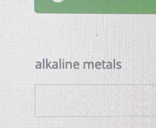 alkaline metals