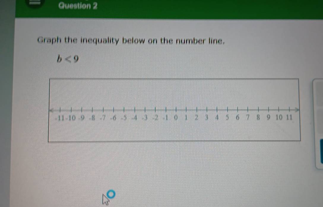 Graph the inequality below on the number line.
b<9</tex>