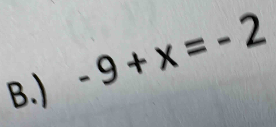 )
-9+x=-2