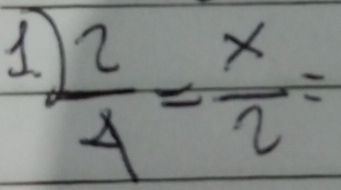  2/4 = x/2 =