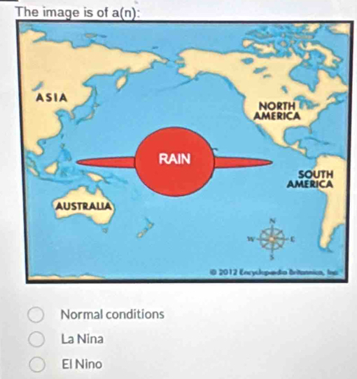 The image is of a(n).
Normal conditions
La Nina
El Nino