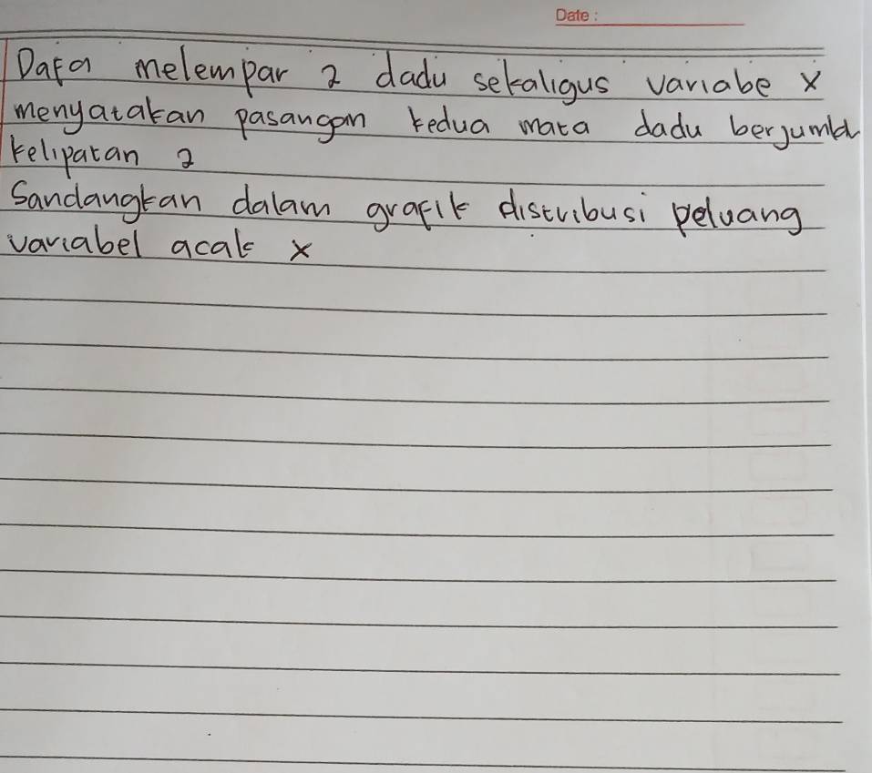 Data melempar 2 dadu setaligus vanabe X
menyatakan pasangon redua mata dadu berjumld 
kelipatan a 
Sandangkan dalam grafit distribusi peluang 
vaviabel acale x