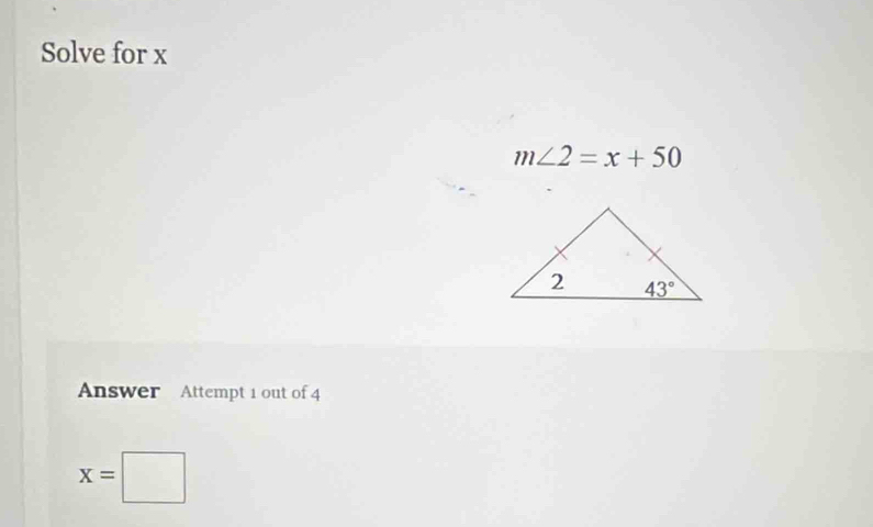 Solve for x
m∠ 2=x+50
Answer Attempt 1 out of 4
x=□