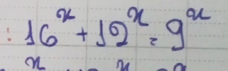 16^x+10^x=9^x