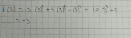 f(3)=-3(3)^11+4(3)^9-(3)^4+10(3)^3+9
=-3