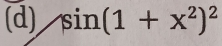 sin (1+x^2)^2