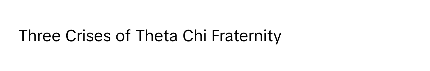 Three Crises of Theta Chi Fraternity