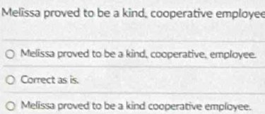 Solved: Melissa proved to be a kind, cooperative employee Melissa ...