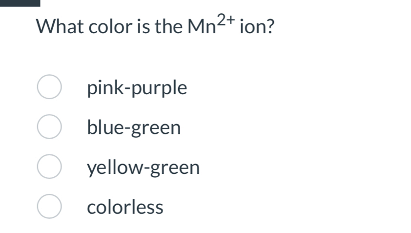 What color is the Mn^(2+) ion?
pink-purple
blue-green
yellow-green
colorless