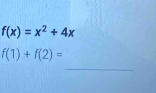 f(x)=x^2+4x
f(1)+f(2)=
_