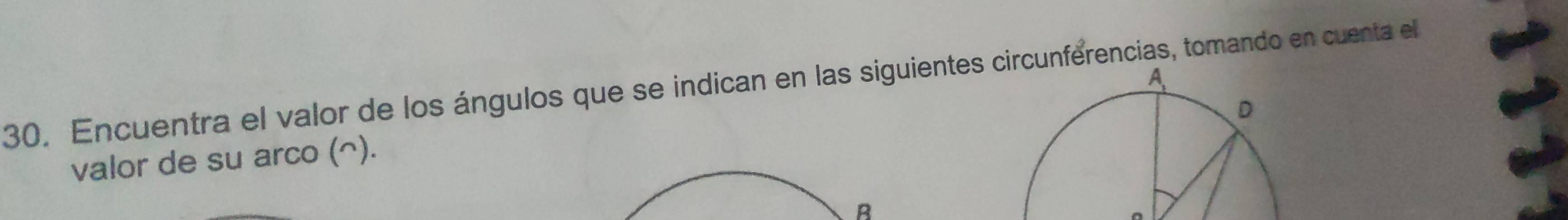 Encuentra el valor de los ángulos que se indican en las siguientes circunferencias, tomando en cuenta el 
valor de su arco (^). 
B