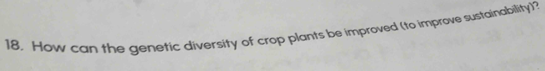 How can the genetic diversity of crop plants be improved (to improve sustainability)?