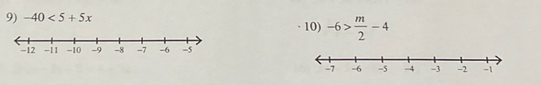 -40<5+5x
10) -6> m/2 -4