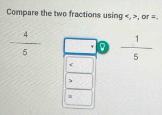 Compare the two fractions using , , or =.
 4/5 
8  1/5 

=