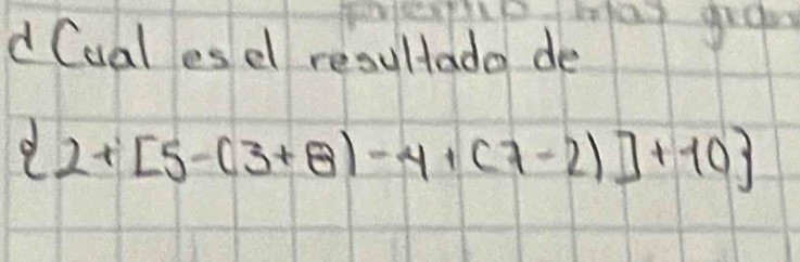 Cuales el resultado de 
grcke
 2+[5-(3+8)-4+(7-2)]+10