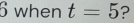 when t=5 ?