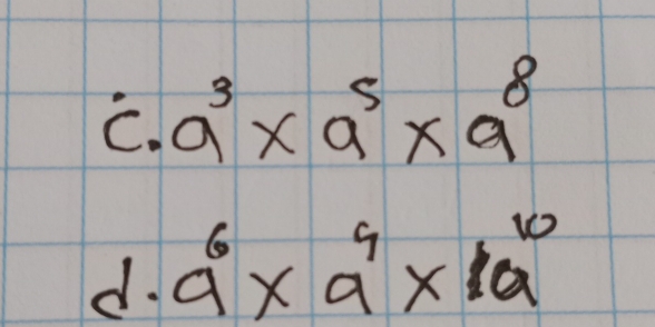 dot c· a^(3* a^5* a^8
d. a^6)* a^4* 1a^(10)