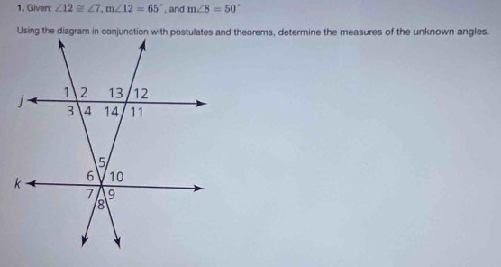 Given: ∠ 12≌ ∠ 7, m∠ 12=65° , and m∠ 8=50°