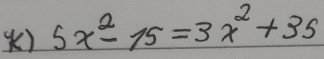 () 5x^2-15=3x^2+35