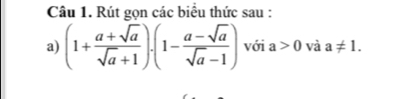 Rút gọn các biểu thức sau : 
a) (1+ (a+sqrt(a))/sqrt(a)+1 )· (1- (a-sqrt(a))/sqrt(a)-1 ) với a>0 và a!= 1.