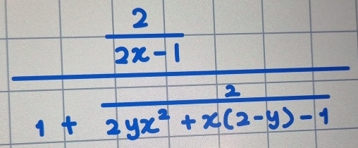 frac  2/2x-1 1+ 3/2yx^2+x(2-y)-1 